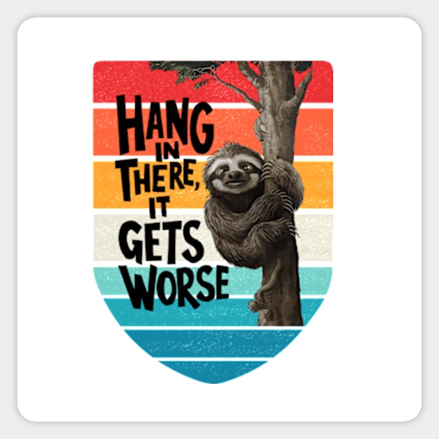 Hang In There It Gets Worse Sticker by YASSIN DESIGNER